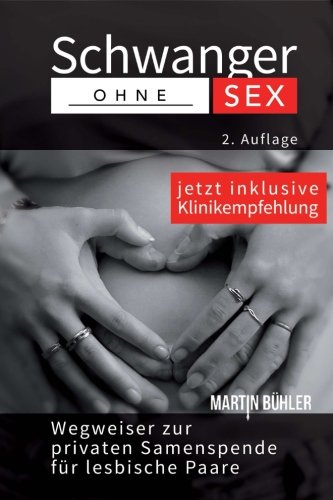 Stock image for Schwanger ohne Sex, 2. Auflage: Wegweiser zur privaten Samenspende fr lesbische Paare for sale by medimops