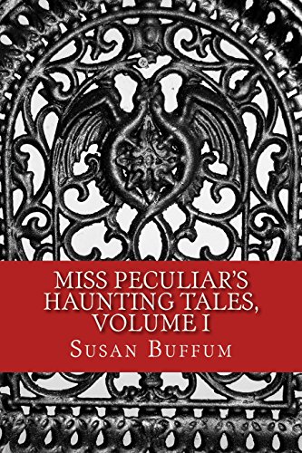 Stock image for Miss Peculiar's Haunting Tales, Volume I for sale by THE SAINT BOOKSTORE