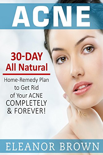 9781514273494: Acne: 30 Day All Natural Home-Remedy Plan To Get Rid Of Your Acne Completely & Forever!