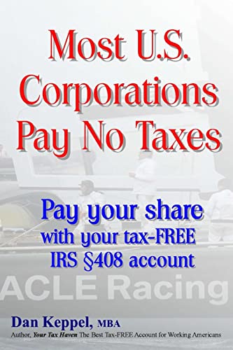 Beispielbild fr Most U.S. Corporations Pay No Taxes: Pay your fair share with your tax-FREE IRS S 408 account zum Verkauf von THE SAINT BOOKSTORE