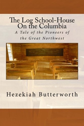 9781514281291: The Log School-House On the Columbia: A Tale of the Pioneers of the Great Northwest