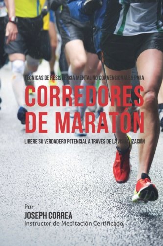 9781514282281: Tecnicas de Resistencia Mental No Convencionales para corredores de maraton: Libere su verdadero potencial a traves de la visualizacion