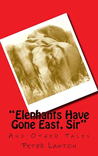 Stock image for Elephants Have Gone East, Sir: And Other Tales for sale by WorldofBooks