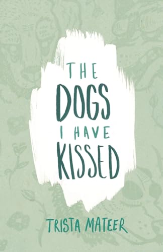 Beispielbild fr The Dogs I Have Kissed zum Verkauf von AwesomeBooks