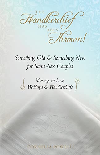 Beispielbild fr The Handkerchief Has Been Thrown!: Something Old & Something New for Same-Sex Couples Musings on Love, Weddings & Handkerchiefs zum Verkauf von THE SAINT BOOKSTORE