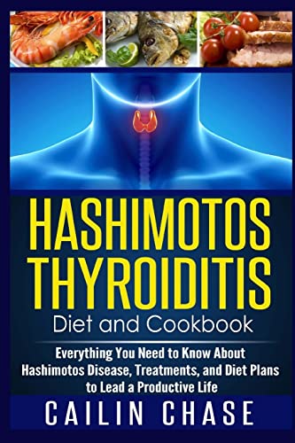 Beispielbild fr Hashimotos Thyroiditis Diet and Cookbook: Everything You Need to Know About Hashimotos Disease, Treatments, and Diet Plans to Lead a Productive Life zum Verkauf von ThriftBooks-Dallas