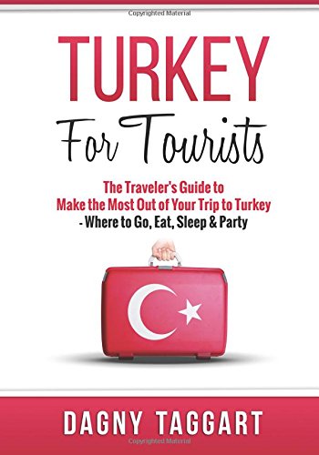 Beispielbild fr Turkey: For Tourists - The Traveler's Guide to Make the Most Out of Your Trip to Turkey - Where to Go, Eat, Sleep & Party zum Verkauf von AwesomeBooks