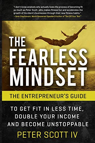 9781514297742: The Fearless Mindset: The Entrepreneur's Guide To Get Fit In Less Time, Double Your Income, And Become Unstoppable