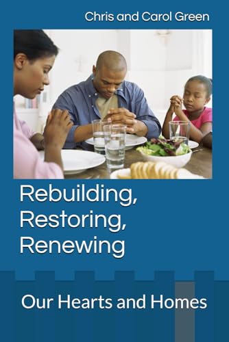 Stock image for Rebuilding, Restoring, Renewing: Our Hearts and Homes for sale by Revaluation Books