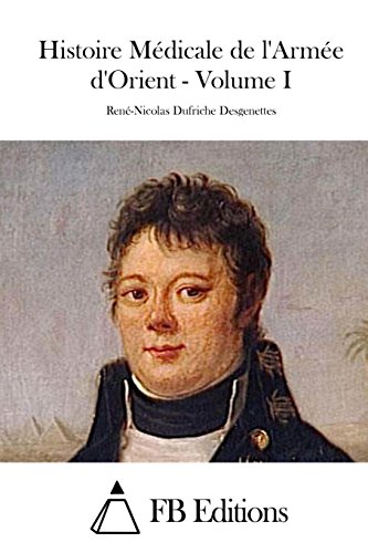 Histoire Medicale de l'Armee d'Orient - Volume I (Paperback) - Rene-Nicolas Dufriche Desgenettes