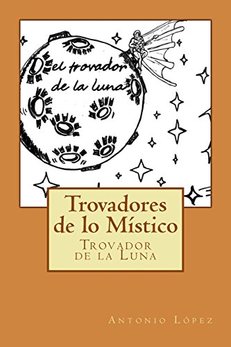 9781514305409: Trovadores de lo Mstico: El Trovador de la Luna: Volume 1