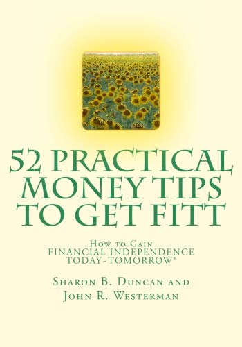 9781514309841: 52 Practical Money Tips to Get FITT: How to Gain FINANCIAL INDEPENDENCE TODAY~TOMORROW