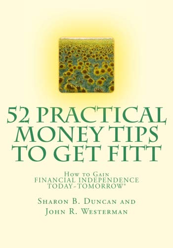 Stock image for 52 Practical Money Tips to Get FITT: How to Gain FINANCIAL INDEPENDENCE TODAY~TOMORROW for sale by HPB-Red