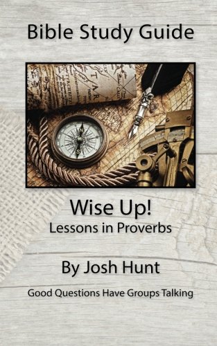 Stock image for Bible Study Guide -- Wise Up! -- Studies in Proverbs: Good Questions Have Small Groups Talking for sale by ThriftBooks-Atlanta