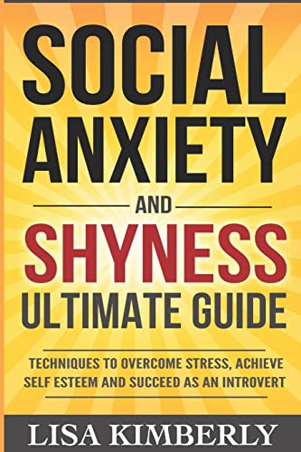 9781514310847: Social Anxiety and Shyness Ultimate Guide: Techniques to Overcome Stress, Achieve Self Esteem and Succeed as an Introvert