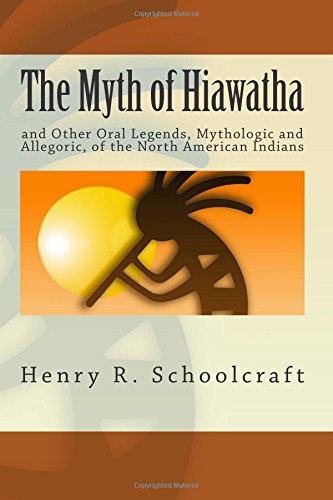 9781514323656: The Myth of Hiawatha: and Other Oral Legends, Mythologic and Allegoric, of the North American Indians