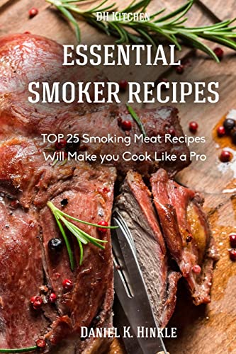 Beispielbild fr Essential Smoker Recipes: TOP 25 Smoking Meat Recipes that Will Make you Cook Like a Pro: Volume 4 (DH Kitchen Smoker Recipes) zum Verkauf von AwesomeBooks