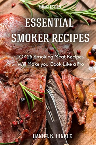 Stock image for Essential Smoker Recipes: TOP 25 Smoking Meat Recipes that Will Make you Cook Like a Pro for sale by ThriftBooks-Atlanta