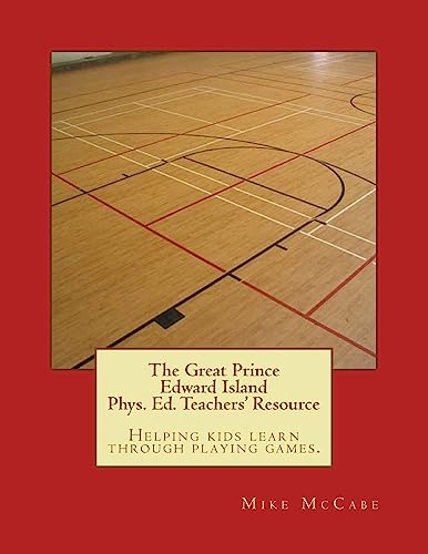 Stock image for The Great Prince Edward Island Phys. Ed. Teachers' Resource (The Great Canadian Phys. Ed. Teachers' Resource) for sale by Lucky's Textbooks
