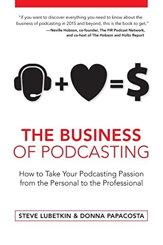 9781514331309: The Business of Podcasting: How to Take Your Podcasting Passion from the Personal to the Professional