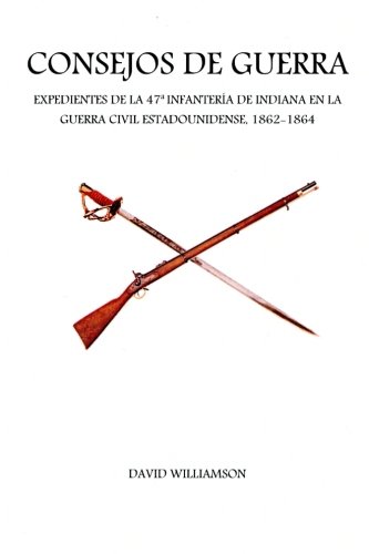 Stock image for Consejos de Guerra: Expedientes de la 47a Infanteria de Indiana en la Guerra Civil estadounidense, 1862-1864 for sale by Revaluation Books
