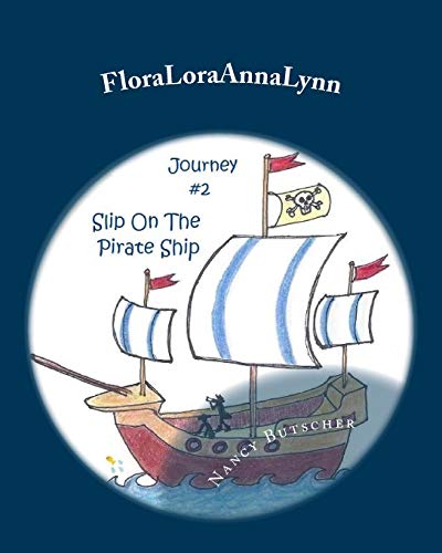 Imagen de archivo de FloraLoraAnnaLynn: Journey #2: Slip On The Pirate Ship a la venta por THE SAINT BOOKSTORE