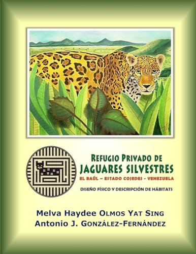 Imagen de archivo de Refugio Privado de Jaguares Silvestres de El Bal, estado Cojedes, Venezuela.: Diseo fsico y descripcin de hbitats (#AmbienteBiodiversidadyHombre) (Spanish Edition) a la venta por ALLBOOKS1
