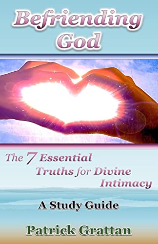 Beispielbild fr Befriending God: The 7 Essential Truths for Divine Intimacy zum Verkauf von THE SAINT BOOKSTORE