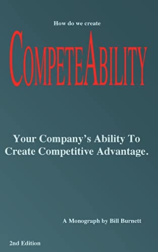 Stock image for Competeability: Your Company?s Ability To Create Competitive Advantage. for sale by Irish Booksellers