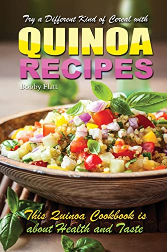 Beispielbild fr Try a different kind of cereal with Quinoa recipes: Quinoa cookbook is about health and taste zum Verkauf von THE SAINT BOOKSTORE