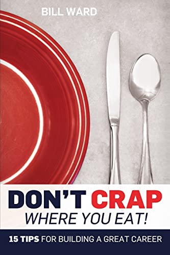 Imagen de archivo de Don't Crap Where you Eat!: 15 Steps to Building a Great Career a la venta por ThriftBooks-Dallas
