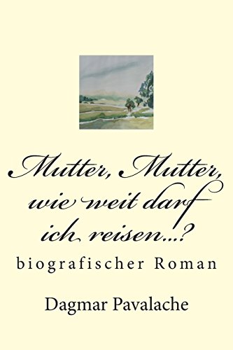 9781514353769: Mutter, Mutter, wie weit darf ich reisen...?: biographischer Roman