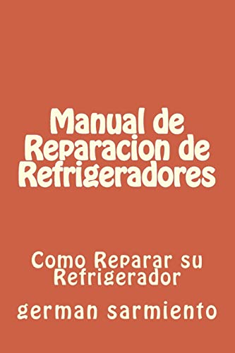 9781514354490: Manual de Reparacion de Refrgeradores: Como Reparar su Refrigerador