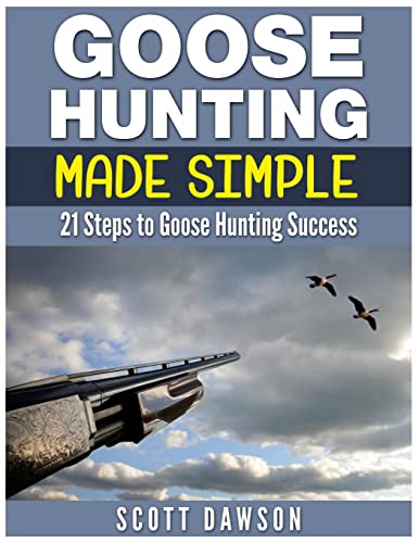 Beispielbild fr Goose Hunting Made Simple: 21 Steps to Goose Hunting Success zum Verkauf von medimops