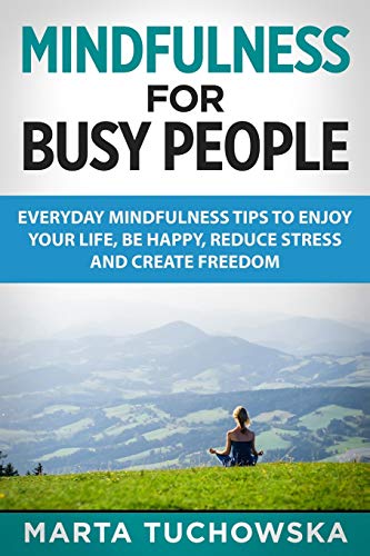 Beispielbild fr Mindfulness for Busy People: Everyday Mindfulness Tricks to Enjoy Your Life, Be Happy, Reduce Stress and Create Freedom zum Verkauf von ThriftBooks-Dallas