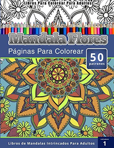 Libros Para Colorear Para Adultos: Mandala Flores Paginas Para Colorear ( Libros de Mandalas Intrincados Para Adultos) Volumen 1 (Spanish Edition) -  Publishing, Chiquita: 9781514357569 - AbeBooks