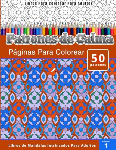 9781514358283: Libros Para Colorear Para Adultos: Patrones de Calma paginas Para Colorear (Libros de Mandalas Intrincados Para Adultos) Volumen 1 (Spanish Edition)