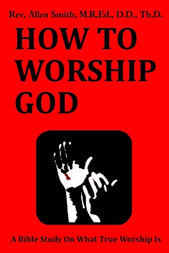 Stock image for How To Worship God: A Bible Study On What True Worship Is for sale by Save With Sam