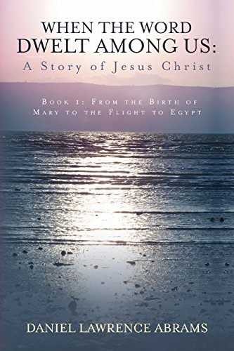 Stock image for When the Word Dwelt Among Us: A Story of Jesus Christ - from the Birth of Mary to the Flight to Egypt for sale by Revaluation Books