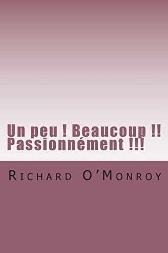 Un peu ! Beaucoup !! Passionnement !!! (Paperback) - Richard O'Monroy