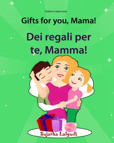 9781514362754: Children's Italian book: Gifts for you, Mama. Dei regali per te, Mamma: Children's Italian English Picture book (Bilingual Edition), kids Italian ... Italian picture books for children)