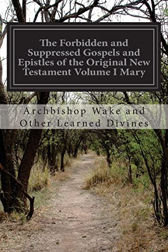 Stock image for The Forbidden and Suppressed Gospels and Epistles of the Original New Testament Volume I Mary for sale by Lucky's Textbooks