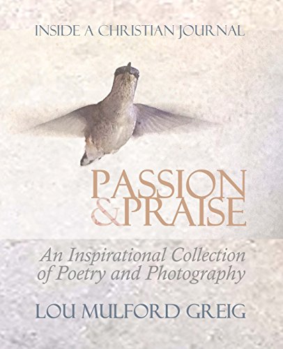 Beispielbild fr Passion & Praise - Inside a Christian Journal: An Inspirational Collection of Poetry & Photography zum Verkauf von Revaluation Books