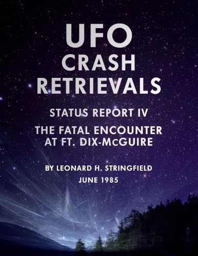 9781514372074: UFO Crash Retrievals - Status Report IV: The Fatal Encounter at Ft. Dix-McGuire - A Case Study