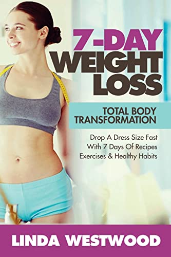 Stock image for Weight Loss: 7-Day Total Body Transformation: Drop A Dress Size Fast With 7 Days of Recipes, Exercises & Healthy Habits! for sale by SecondSale