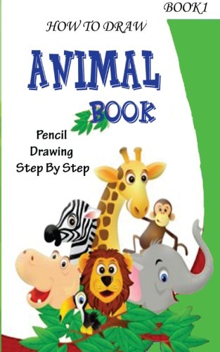 Stock image for How To Draw Animals : Pencil Drawings Step by Step Book 1: Pencil Drawing Ideas for Absolute Beginners: Volume 1 (10 Simple Animals Drawing For Kids ) for sale by Revaluation Books