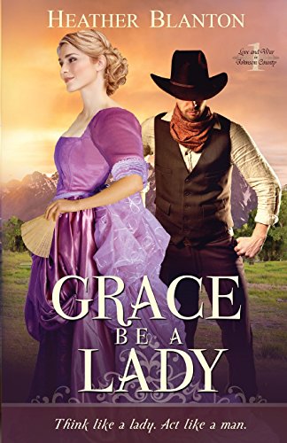 Beispielbild fr Grace be a Lady: Love & War in Johnson County Book 1 zum Verkauf von ThriftBooks-Dallas