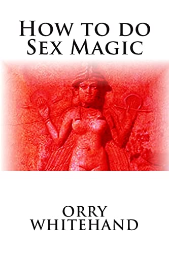 How to do Sex Magic: Volume 6 (Apophis Club Practical Guides) - Whitehand,  Orry: 9781514379981 - AbeBooks