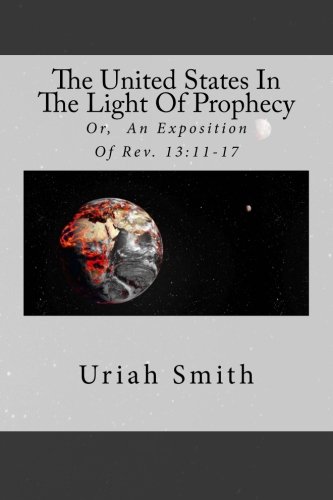 Beispielbild fr The United States In The Light Of Prophecy: Or, An Exposition Of Rev. 13:11-17 zum Verkauf von Revaluation Books