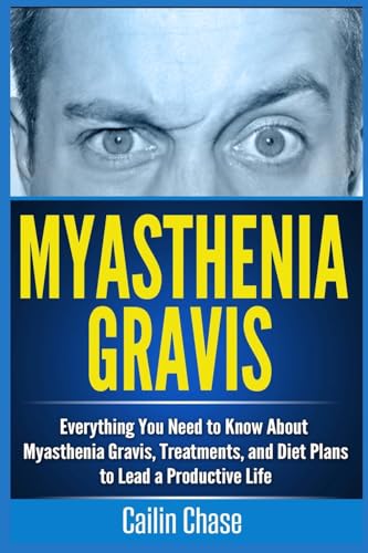 Beispielbild fr Myasthenia Gravis: Everything You Need to Know About Myasthenia Gravis, Treatments, and Diet Plans to Lead a Productive Life zum Verkauf von ThriftBooks-Atlanta